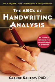 The ABCs of Handwriting Analysis (The Complete Guide to Techniques and Interpretations) by Claude Santoy, 9781569243466