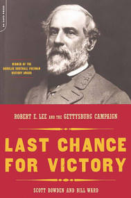 Last Chance For Victory (Robert E. Lee And The Gettysburg Campaign) by Scott Bowden, Bill Ward, 9780306812613