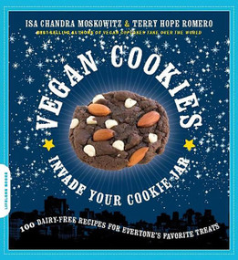 Vegan Cookies Invade Your Cookie Jar (100 Dairy-Free Recipes for Everyone's Favorite Treats) by Isa Chandra Moskowitz, Terry Hope Romero, 9781600940484
