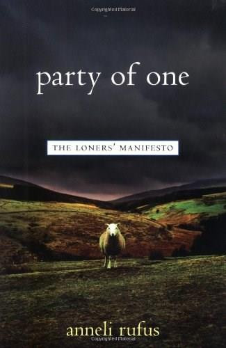 Party of One (The Loners' Manifesto) by Anneli Rufus, 9781569245132