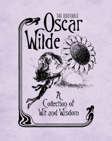 The Quotable Oscar Wilde (A Collection of Wit and Wisdom) by Running Press, 9780762449828