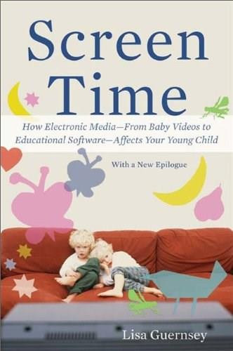 Screen Time (How Electronic Media--From Baby Videos to Educational Software--Affects Your Young Child) by Lisa Guernsey, 9780465029808
