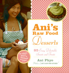 Ani's Raw Food Desserts (85 Easy, Delectable Sweets and Treats) by Ani Phyo, 9780738213064