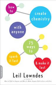 How to Create Chemistry with Anyone (75 Ways to Spark It Fast -- and Make It Last) by Leil Lowndes, 9780738214849
