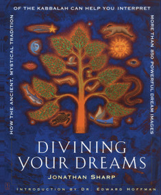 Divining Your Dreams (How the Ancient, Mystical Tradition of the Kabbalah Can Help You Interpret 1,000 Dream Images) by Jonathan Sharp, Edward Hoffman, 9780743229418