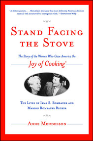 Stand Facing the Stove (The Story of the Women Who Gave America The Joy of Cooking) by Anne Mendelson, 9780743229395