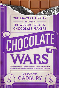 Chocolate Wars (The 150-Year Rivalry Between the World's Greatest Chocolate Makers) by Deborah Cadbury, 9781610390514