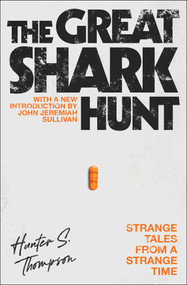 The Great Shark Hunt (Strange Tales from a Strange Time) by Hunter S. Thompson, John Jeremiah Sullivan, 9780743250450