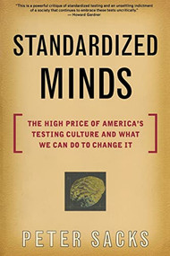 Standardized Minds (The High Price Of America's Testing Culture And What We Can Do To Change It) by Peter Sacks, 9780738204338