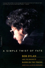 A Simple Twist of Fate (Bob Dylan and the Making of Blood on the Tracks) by Andy Gill, Kevin Odegard, 9780306814136
