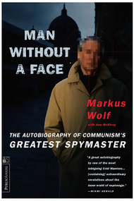 Man Without A Face (The Autobiography Of Communism's Greatest Spymaster) by Markus Wolf, Anne McElvoy, 9781891620126
