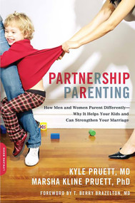 Partnership Parenting (How Men and Women Parent Differently -- Why It Helps Your Kids and Can Strengthen Your Marriage) by Kyle Pruett, Marsha Pruett, 9780738213262