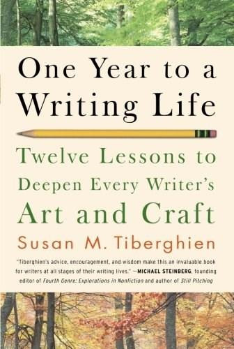 One Year to a Writing Life (Twelve Lessons to Deepen Every Writer's Art and Craft) by Susan M. Tiberghien, 9781600940583