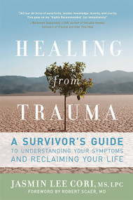 Healing from Trauma (A Survivor's Guide to Understanding Your Symptoms and Reclaiming Your Life) by Jasmin Lee Cori, Robert Scaer, 9781600940613