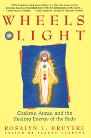 Wheels of Light (Chakras, Auras, and the Healing Energy of the Body) by Rosalyn Bruyere, 9780671796242