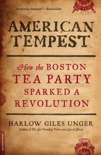 American Tempest (How the Boston Tea Party Sparked a Revolution) by Harlow Giles Unger, 9780306820793