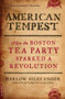 American Tempest (How the Boston Tea Party Sparked a Revolution) by Harlow Giles Unger, 9780306820793