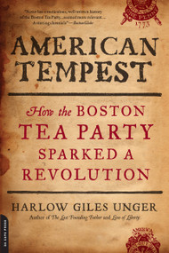 American Tempest (How the Boston Tea Party Sparked a Revolution) by Harlow Giles Unger, 9780306820793