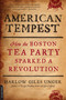 American Tempest (How the Boston Tea Party Sparked a Revolution) by Harlow Giles Unger, 9780306820793