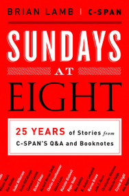 Sundays at Eight (25 Years of Stories from C-SPAN'S Q&A and Booknotes) by Brian Lamb, C-SPAN, 9781610393485