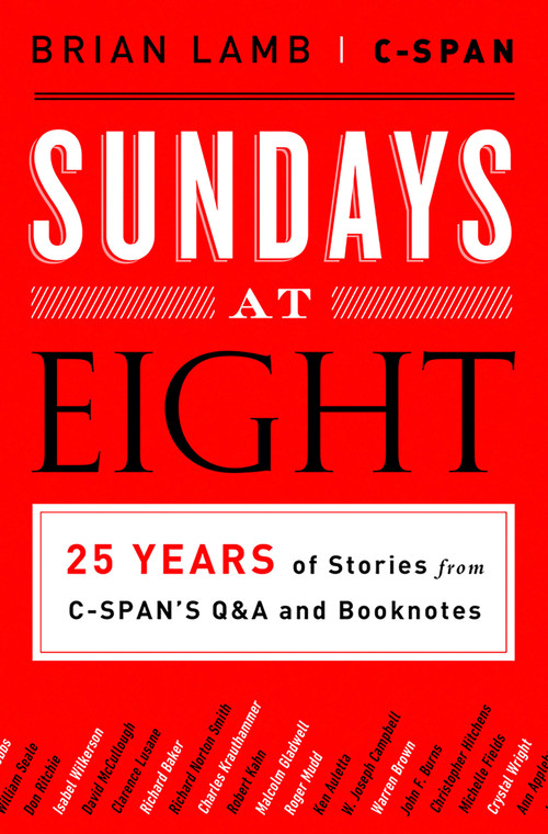 Sundays at Eight (25 Years of Stories from C-SPAN'S Q&A and Booknotes) by Brian Lamb, C-SPAN, 9781610393485