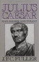 Julius Caesar (Man, Soldier, And Tyrant) by J. F. C. Fuller, 9780306804229