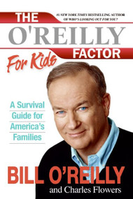 The O'Reilly Factor for Kids (A Survival Guide for America's Families) by Bill O'Reilly, Charles Flowers, 9780060544256