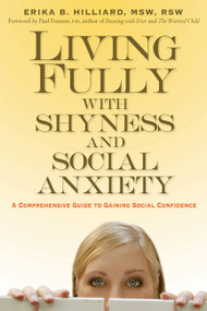 Living Fully with Shyness and Social Anxiety (A Comprehensive Guide to Gaining Social Confidence) by Erika B. Hilliard, Paul Foxman, 9781569243978