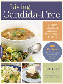Living Candida-Free (100 Recipes and a 3-Stage Program to Restore Your Health and Vitality) by Ricki Heller, Andrea Nakayama, 9780738217758