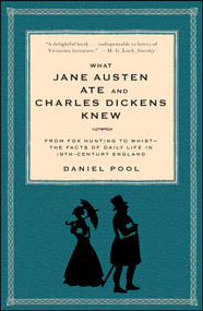What Jane Austen Ate and Charles Dickens Knew (From Fox Hunting to Whist-the Facts of Daily Life in Nineteenth-Century England) by Daniel Pool, 9780671882365