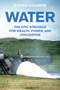 Water (The Epic Struggle for Wealth, Power, and Civilization) - 9780060548315 by Steven Solomon, 9780060548315