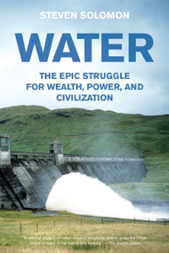 Water (The Epic Struggle for Wealth, Power, and Civilization) - 9780060548315 by Steven Solomon, 9780060548315