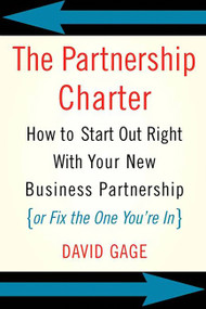 The Partnership Charter (How To Start Out Right With Your New Business Partnership (or Fix The One You're In)) by David Gage, 9780738208985
