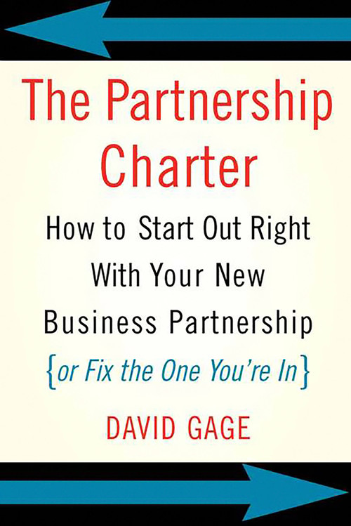 The Partnership Charter (How To Start Out Right With Your New Business Partnership (or Fix The One You're In)) by David Gage, 9780738208985