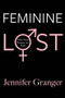 Feminine Lost (Why Most Women are Male) by Jennifer Granger, 9781602861862