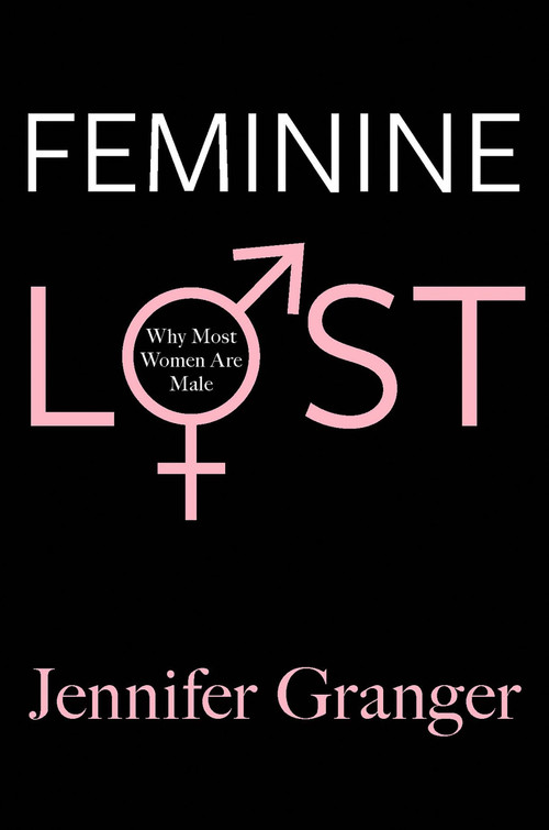Feminine Lost (Why Most Women are Male) by Jennifer Granger, 9781602861862