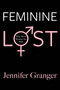 Feminine Lost (Why Most Women are Male) by Jennifer Granger, 9781602861862