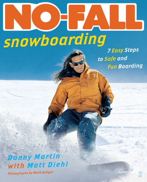 No-Fall Snowboarding (7 Easy Steps to Safe and Fun Boarding) by Danny Martin, Matt Diehl, Mark Seliger, 9780743269902