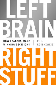 Left Brain, Right Stuff (How Leaders Make Winning Decisions) by Phil Rosenzweig, 9781610393072