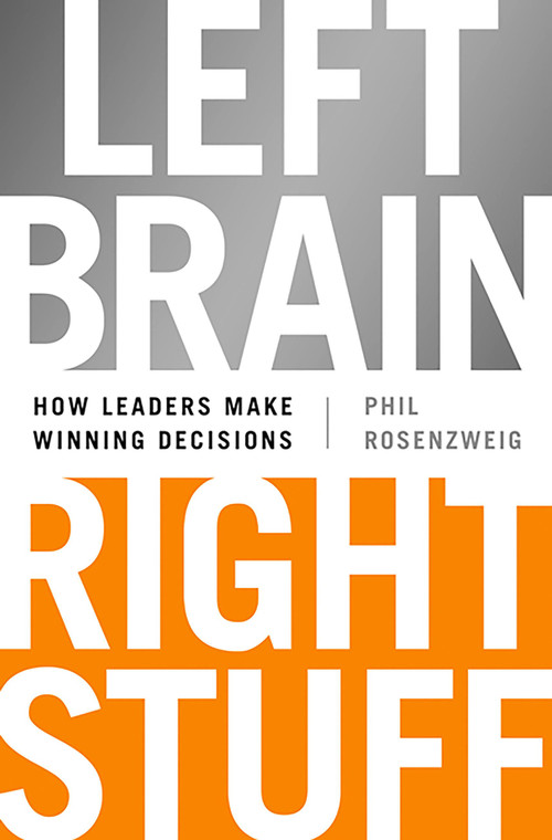 Left Brain, Right Stuff (How Leaders Make Winning Decisions) by Phil Rosenzweig, 9781610393072