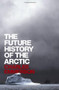 The Future History of the Arctic by Charles Emmerson, 9781586486365