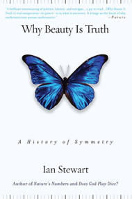 Why Beauty Is Truth (A History of Symmetry) by Ian Stewart, 9780465082377