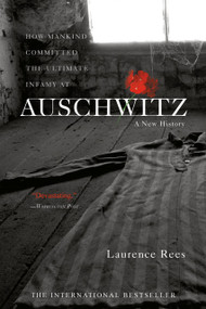 Auschwitz (A New History) by Laurence Rees, 9781586483579