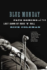 Blue Monday (Fats Domino and the Lost Dawn of Rock 'n' Roll) by Rick Coleman, 9780306815317