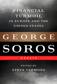 Financial Turmoil in Europe and the United States (Essays) by George Soros, 9781610391528