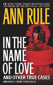 In the Name of Love (Ann Rule's Crime Files Volume 4) by Ann Rule, 9780671793562