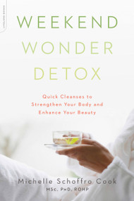 Weekend Wonder Detox (Quick Cleanses to Strengthen Your Body and Enhance Your Beauty) by Michelle Schoffro Cook, 9780738217369