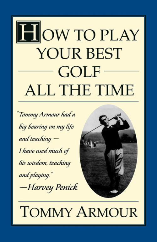 How to Play Your Best Golf All the Time by Tommy Armour, 9780684813790