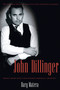 John Dillinger (The Life and Death of America's First Celebrity Criminal) by Dary Matera, 9780786715589