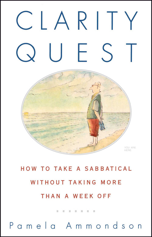 Clarity Quest (How to Take a Sabbatical Without Taking More Than a Week Off) by Pamela Ammondson, 9780684863207